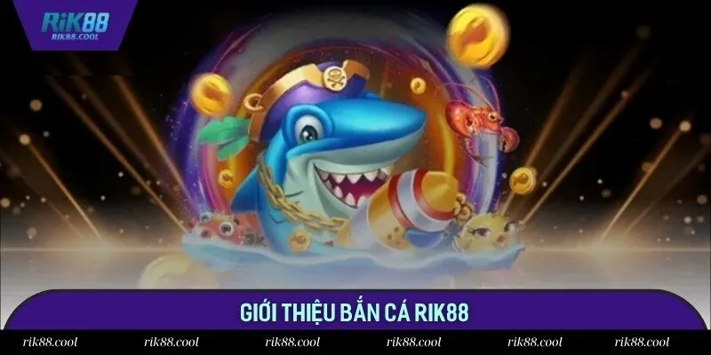 Bắn cá Rik88 là trò chơi nổi bật hàng đầu tại nhà cái