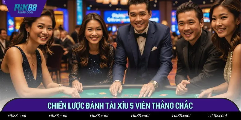 Chiến lược đánh tài xỉu 5 viên thắng chắc