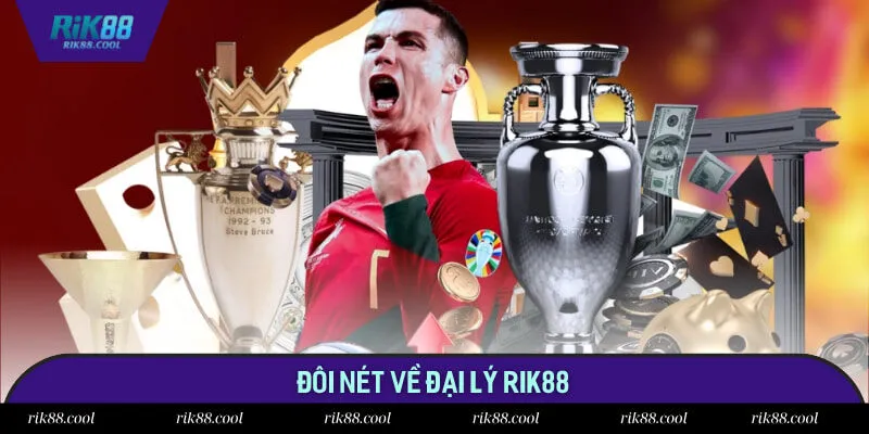 Đôi nét về đại lý Rik88 Đôi nét về đại lý Rik88