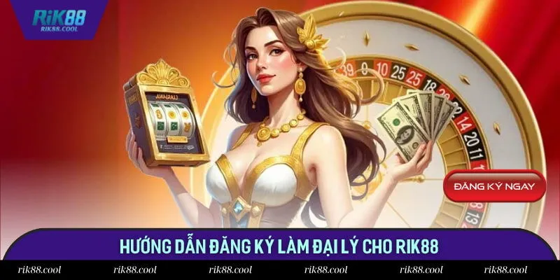 Hướng dẫn đăng ký làm đại lý cho Rik88 Hướng dẫn đăng ký làm đại lý cho Rik88