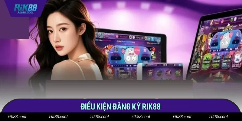 Chia sẻ 4 điều kiện quan trọng khi đăng ký Rik88 Chia sẻ 4 điều kiện quan trọng khi đăng ký Rik88