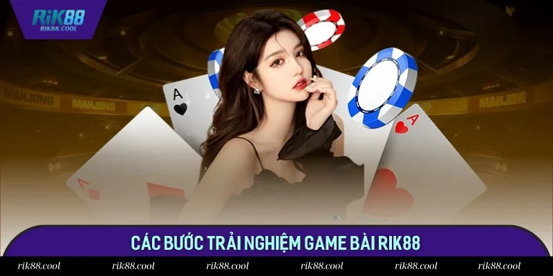 Ba bước trải nghiệm sảnh game bài tại Rik88