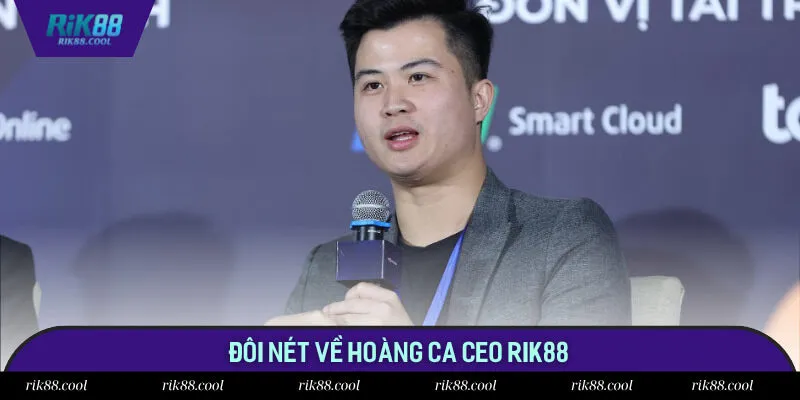 Đôi nét về Hoàng Ca CEO Rik88