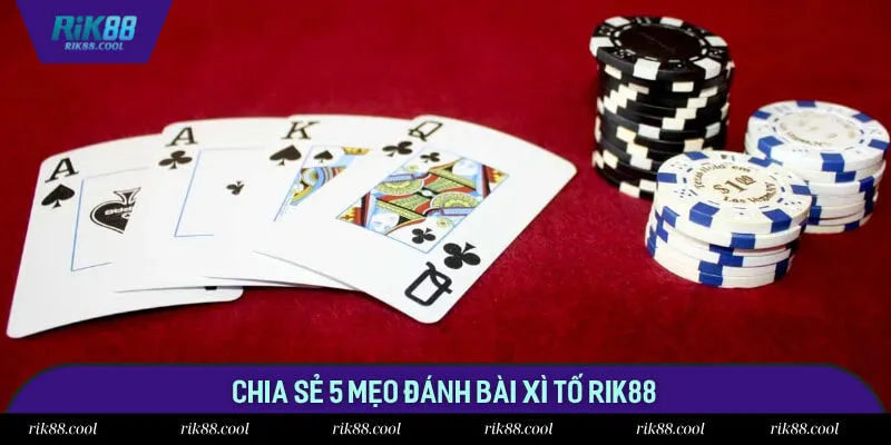 Chia sẻ 5 mẹo đánh bài xì tố Rik88