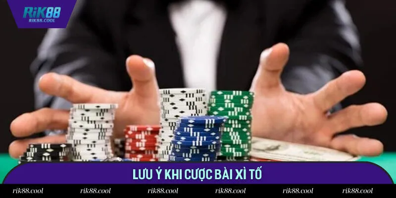 Lưu ý khi cược bài xì tố