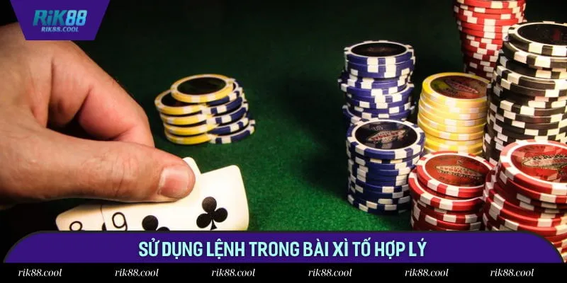 Sử dụng lệnh trong bài xì tố hợp lý