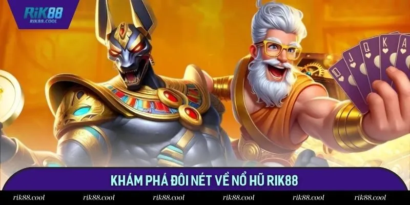 Khám phá đôi nét về nổ hũ Rik88