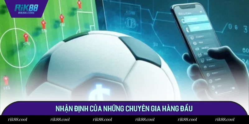 Nhận định cùng những chuyên gia Rik88 dày dặn kinh nghiệm