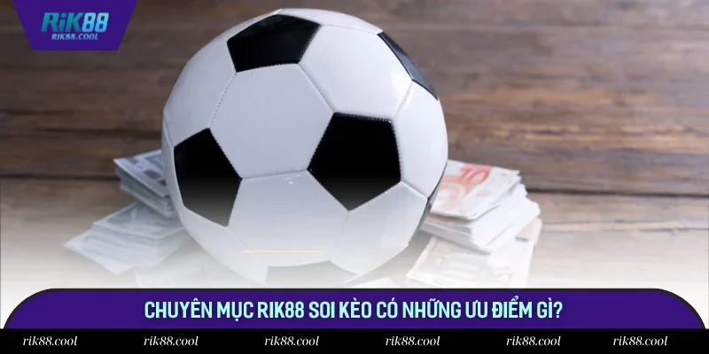 Ưu điểm chỉ có tại Rik88 soi kèo