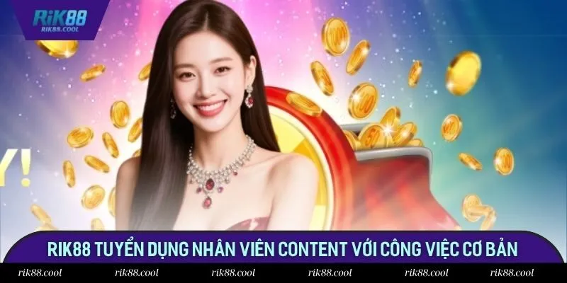 Rik88 tuyển dụng nhân viên content với công việc cơ bản